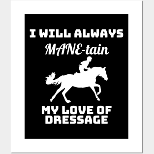 I Will Always MANE-tain My Love of Dressage Posters and Art